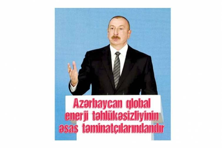 Azərbaycan qlobal enerji təhlükəsizliyinin əsas təminatçılarındandır
