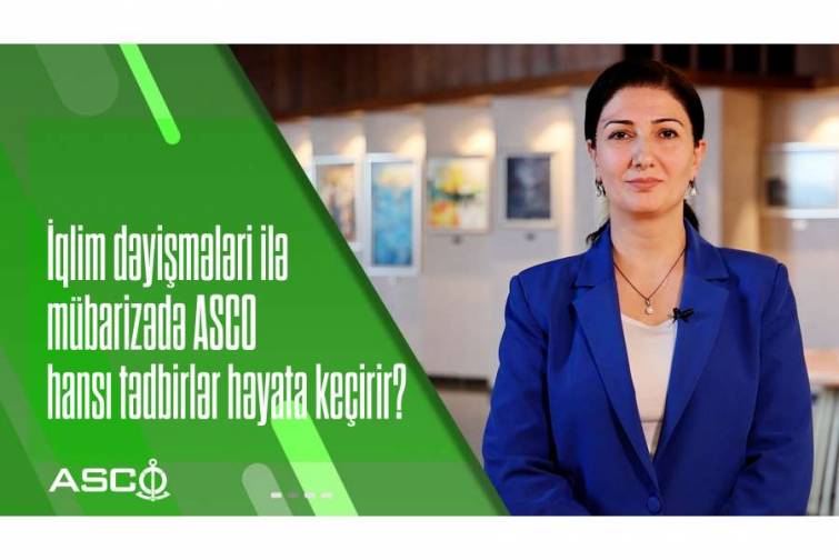 İqlim dəyişmələri ilə mübarizədə ASCO hansı tədbirlər həyata keçirir? - VİDEO