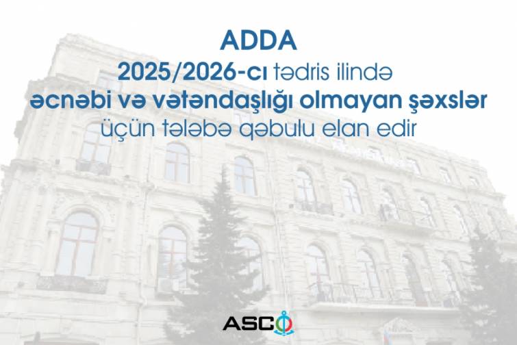 ADDA 2025/2026-ci tədris ilində əcnəbi və vətəndaşlığı olmayan şəxslər üçün tələbə qəbulu elan edir