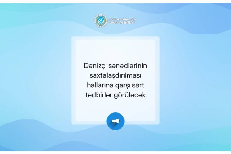 Dənizçi sənədlərinin saxtalaşdırılması hallarına qarşı sərt tədbirlər görüləcək